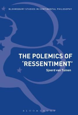 The Polemics of Ressentiment: Variations on Nietzsche by Van Tuinen, Sjoerd