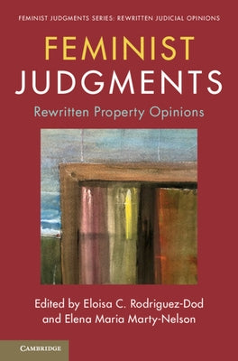 Feminist Judgments: Rewritten Property Opinions by Rodriguez-Dod, Eloisa C.