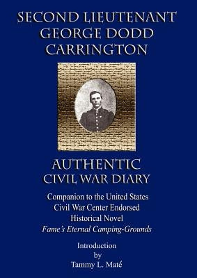 Second Lieutenant George Dodd Carrington Authentic Civil War Diary Companion to the United States Civil War Center Endorsed Historical Novel Fame's Et by Maté-Peterson, Tammy