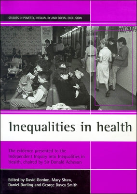 Inequalities in Health: The Evidence Presented to the Independent Inquiry Into Inequalities in Health, Chaired by Sir Donald Acheson by Gordon, David