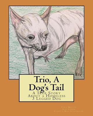Trio, A Dog's Tail: A True Story About a Homeless 3 Legged Dog by Singer, Ross a.