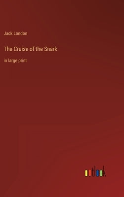 The Cruise of the Snark: in large print by London, Jack