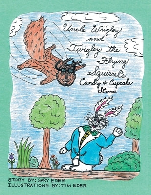 Uncle Wrigley and Twigley the Flying Squirrel's Candy and Cupcake Store by Eder, Gary