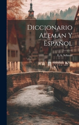 Diccionario Aleman Y Español by Schmid, E. a.