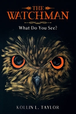 The Watchman: What Do You See? by Taylor, Kollin L.