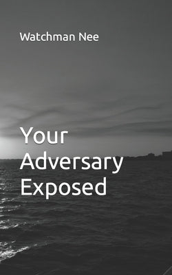 Your Adversary Exposed by Nee, Watchman
