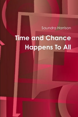 Time and Chance Happens To All by Harrison, Saundra
