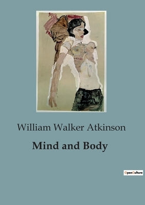 Mind and Body by Atkinson, William Walker