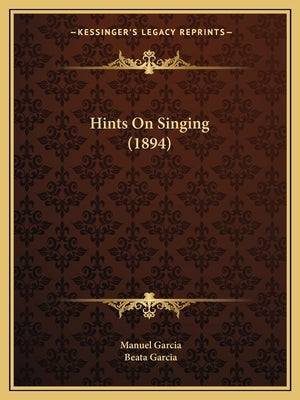 Hints on Singing (1894) by Garcia, Manuel