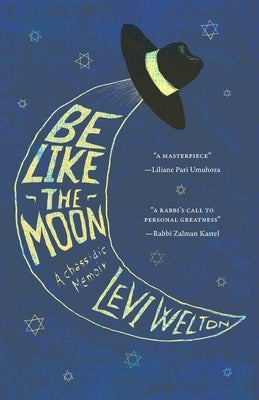 Be like The Moon: a Chassidic memoir by Welton, Levi