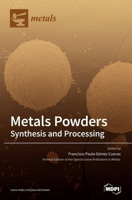 Metals Powders: Synthesis and Processing by Cuevas, Francisco P. Gómez