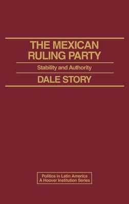 The Mexican Ruling Party: Stability and Authority by Unknown