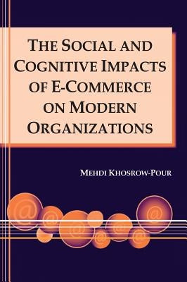 The Social and Cognitive Impacts of E-Commerce on Modern Organizations by Khosrow-Pour, Mehdi