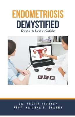Endometriosis Demystified: Doctor's Secret Guide by Kashyap, Ankita
