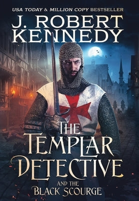 The Templar Detective and the Black Scourge by Kennedy, J. Robert