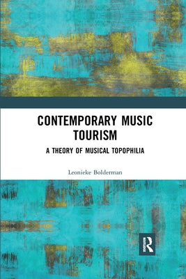 Contemporary Music Tourism: A Theory of Musical Topophilia by Bolderman, Leonieke