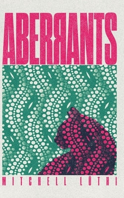 Aberrants: Short Stories by L?thi, Mitchell