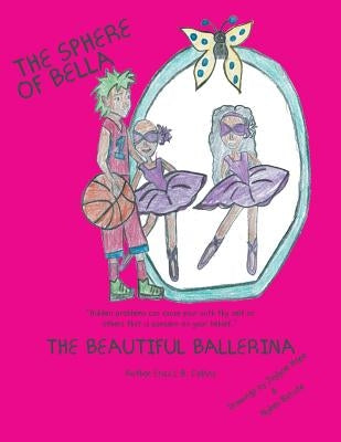 The Sphere of Bella: The Beautiful Ballerina by Collins, Erica L. B.