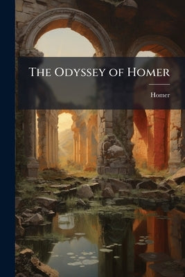 The Odyssey of Homer: With the Hymns, Epigrams, and Battle of the Frogs and Mice by Homer