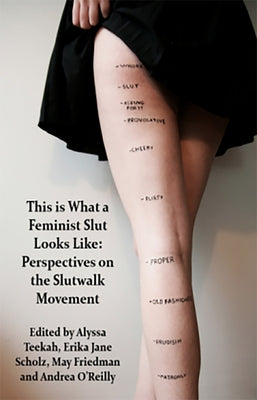 This Is What a Feminist Slut Looks Like; Perspectives on the Slutwalk Movement by O'Reilly, Andrea