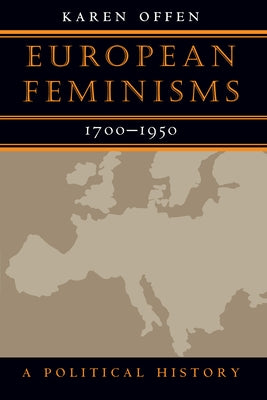 European Feminisms, 1700-1950: A Political History by Offen, Karen