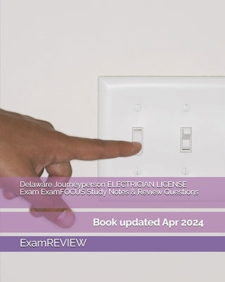 Delaware Journeyperson ELECTRICIAN LICENSE Exam ExamFOCUS Study Notes & Review Questions by Examreview