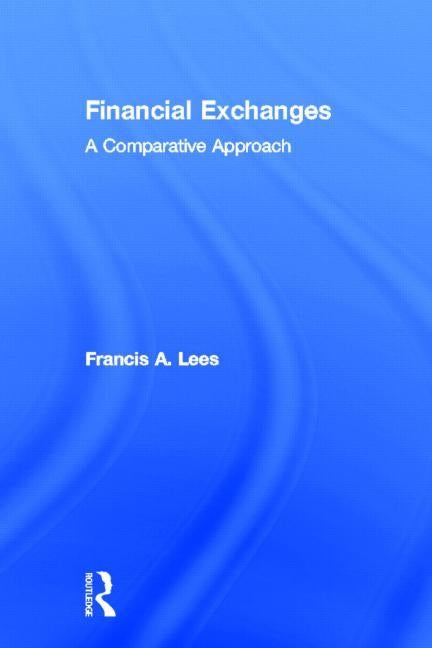 Financial Exchanges: A Comparative Approach by Lees, Francis A.