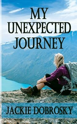 My Unexpected Journey by Dobrosky, Jackie