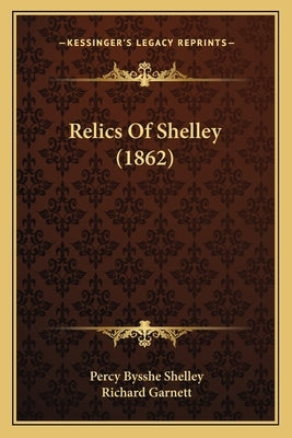 Relics Of Shelley (1862) by Shelley, Percy Bysshe