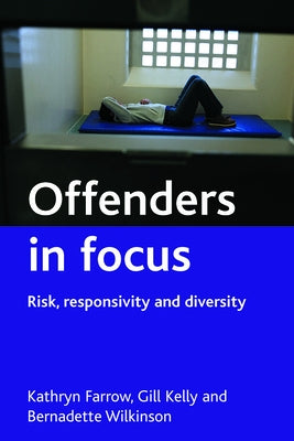 Offenders in Focus: Risk, Responsivity and Diversity by Farrow, Kathryn