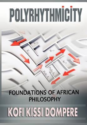 Polyrhythmicity: Foundations of African Philosophy (Cloth) by Dompere, Kofi Kissi