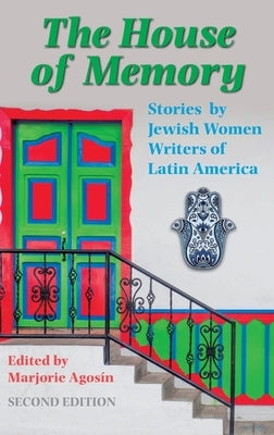 The House of Memory: Stories by Jewish Women Writers of Latin America by Agosín, Marjorie
