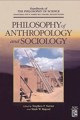 Philosophy of Anthropology and Sociology: A Volume in the Handbook of the Philosophy of Science Series by Gabbay, Dov M.