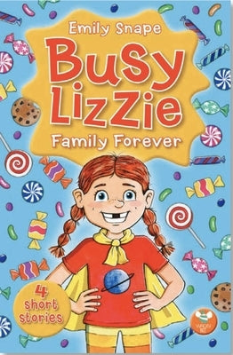 Busy Lizzie Family Forever: 4 Short Stories Volume 1 by Snape, Emily