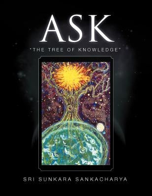 Ask: "The Tree of Knowledge" by Sankacharya, Sri Sunkara