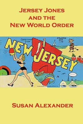 Jersey Jones and the New World Order by Alexander, Susan