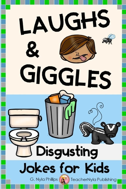 Disgusting Jokes for Kids: The Yuckiest Joke Book Ever! by Phillips, G. Nyla