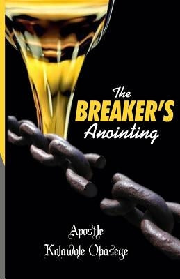 The Breaker's Anointing by Obaseye, Kolawole