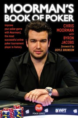 Moorman's Book of Poker: Improve your poker game with Moorman1, the most successful online poker tournament player in history by Moorman, Chris
