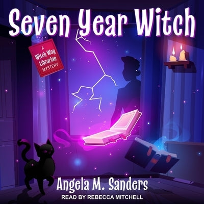 Seven Year Witch by Sanders, Angela M.