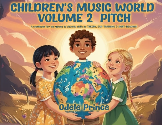 Children's Music World Volume 2 - Pitch: A Workbook for the Young to Develop Skills in: THEORY, EAR-TRAINING & SIGHT-READING! by Prince, Odele