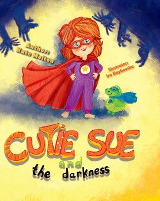 Cutie Sue and the Darkness: A Bedtime Story Your Kids Will Absolutely Love! (Ages 3-6) by Melton, Kate