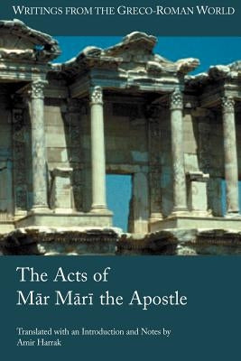 The Acts of Mar Mari the Apostle by Harrak, Amir