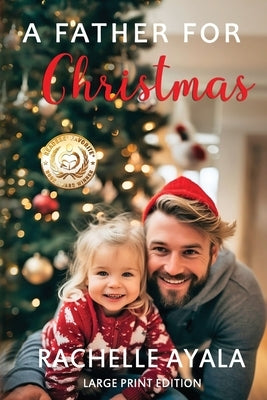 A Father for Christmas (Large Print Edition): A Holiday Romance by Ayala, Rachelle