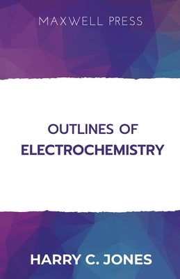 Outlines of Electrochemistry by Jones, Harry C.