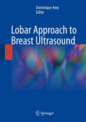 Lobar Approach to Breast Ultrasound by Amy, Dominique