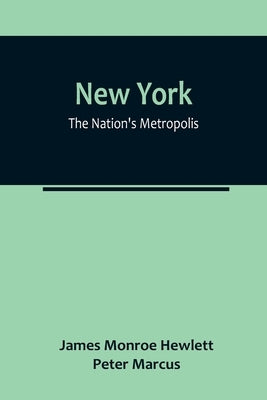New York: The Nation's Metropolis by Monroe Hewlett, James