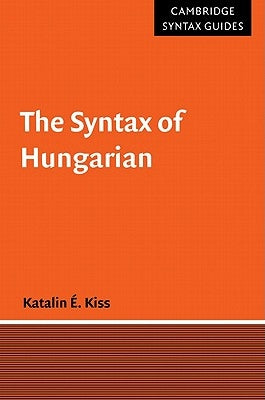 The Syntax of Hungarian by Kiss, Katalin É.