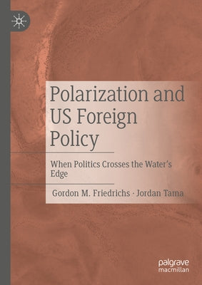 Polarization and Us Foreign Policy: When Politics Crosses the Water's Edge by Friedrichs, Gordon M.