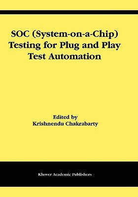 Soc (System-On-A-Chip) Testing for Plug and Play Test Automation by Chakrabarty, Krishnendu